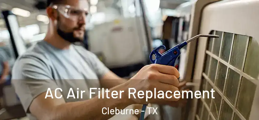 AC Air Filter Replacement Cleburne - TX
