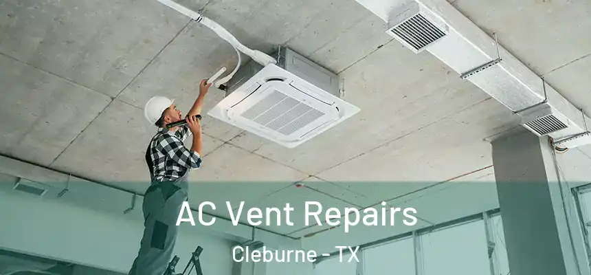  AC Vent Repairs Cleburne - TX