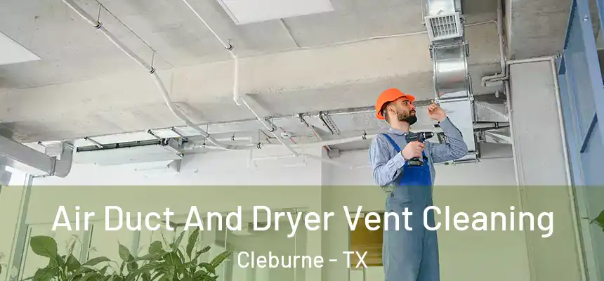 Air Duct And Dryer Vent Cleaning Cleburne - TX