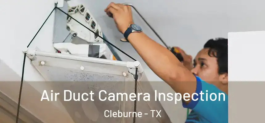 Air Duct Camera Inspection Cleburne - TX