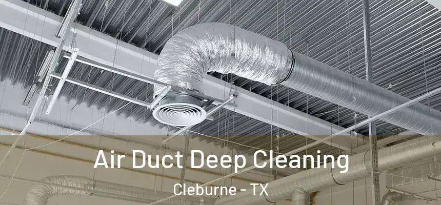 Air Duct Deep Cleaning Cleburne - TX