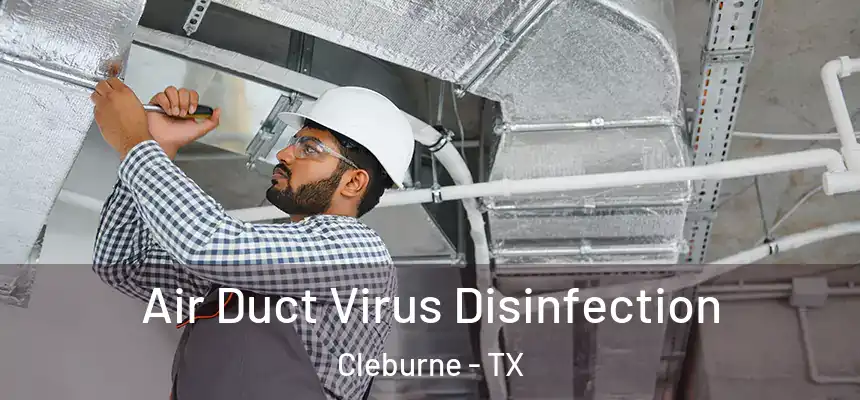 Air Duct Virus Disinfection Cleburne - TX