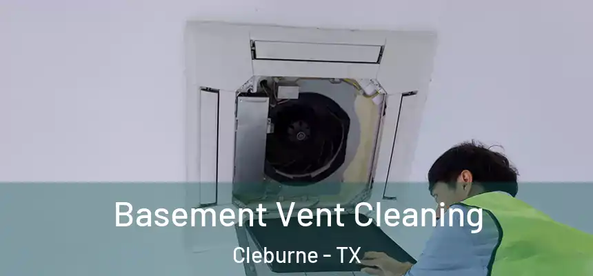 Basement Vent Cleaning Cleburne - TX