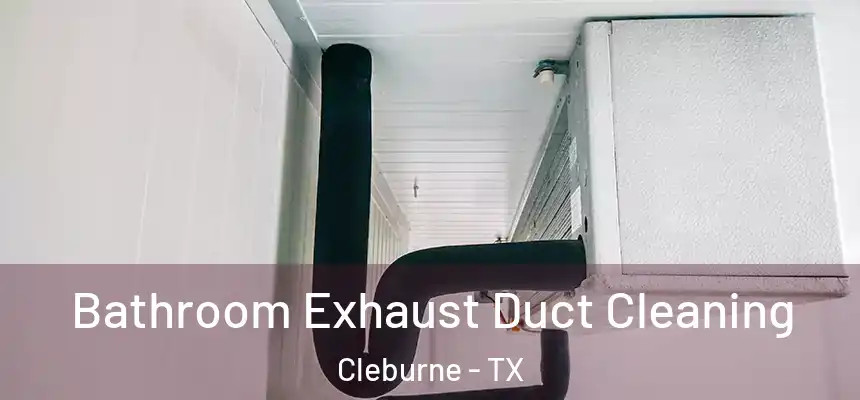 Bathroom Exhaust Duct Cleaning Cleburne - TX