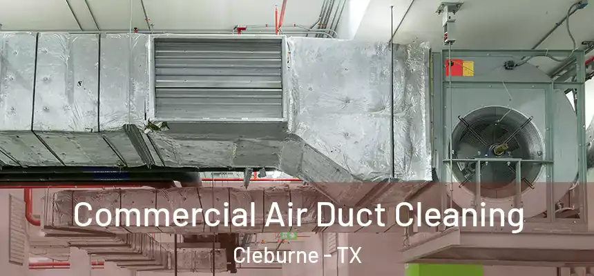 Commercial Air Duct Cleaning Cleburne - TX