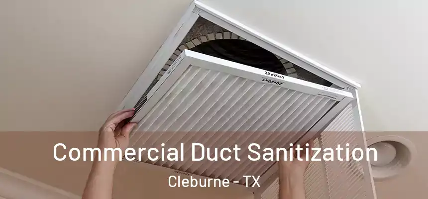 Commercial Duct Sanitization Cleburne - TX