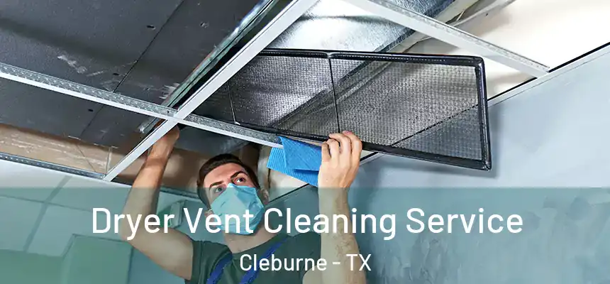 Dryer Vent Cleaning Service Cleburne - TX