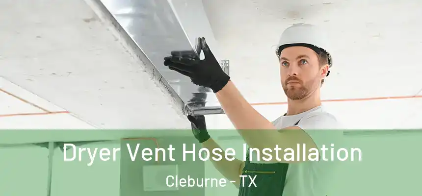 Dryer Vent Hose Installation Cleburne - TX