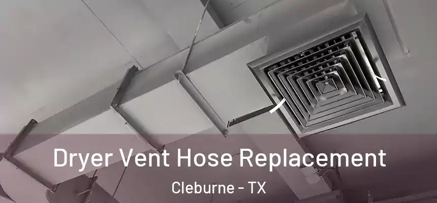 Dryer Vent Hose Replacement Cleburne - TX