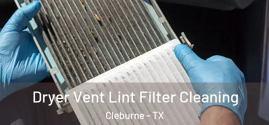 Dryer Vent Lint Filter Cleaning Cleburne - TX