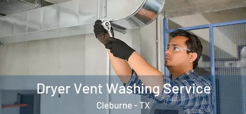  Dryer Vent Washing Service Cleburne - TX