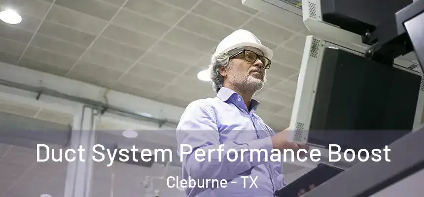  Duct System Performance Boost Cleburne - TX