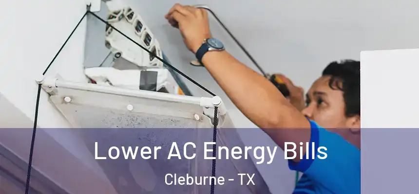 Lower AC Energy Bills Cleburne - TX