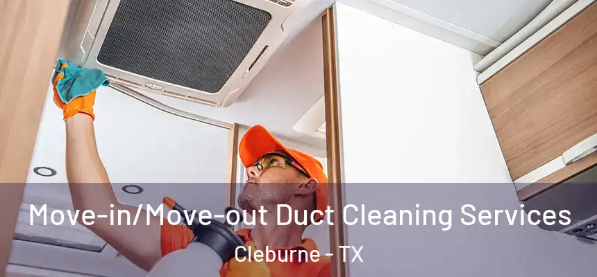  Move-in/Move-out Duct Cleaning Services Cleburne - TX