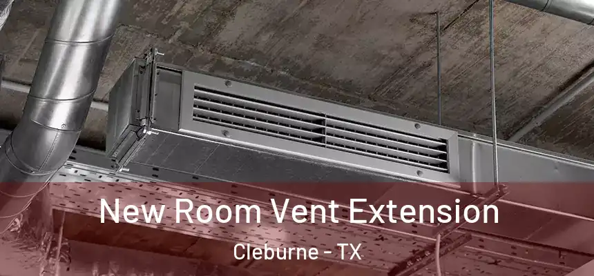 New Room Vent Extension Cleburne - TX