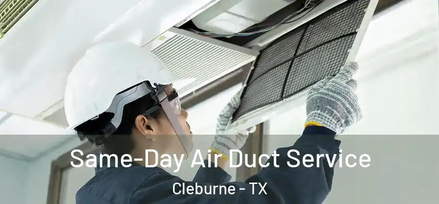  Same-Day Air Duct Service Cleburne - TX
