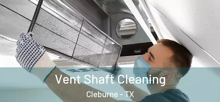 Vent Shaft Cleaning Cleburne - TX